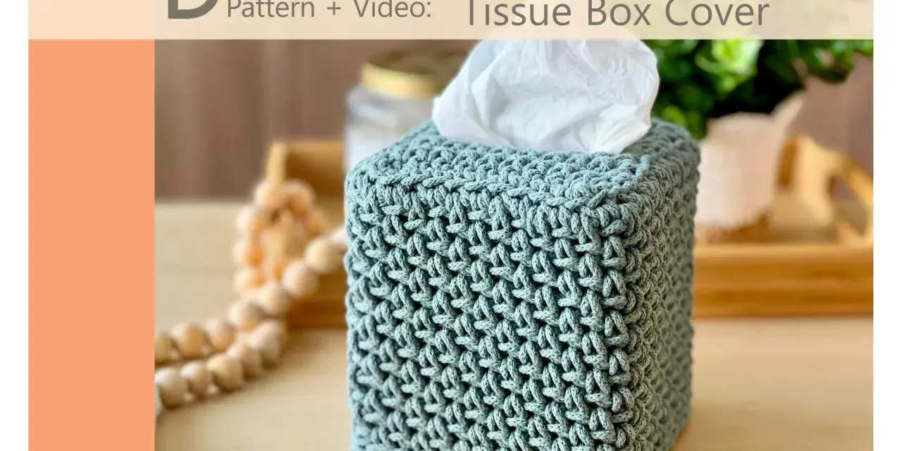 Tuto pour réaliser une boîte à mouchoirs carrée en tissu crocheté. Un accessoire déco fait main.